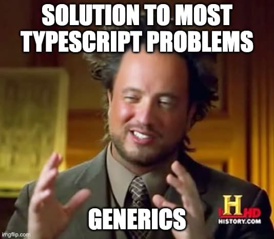 The solution to most TypeScript problems: Generics